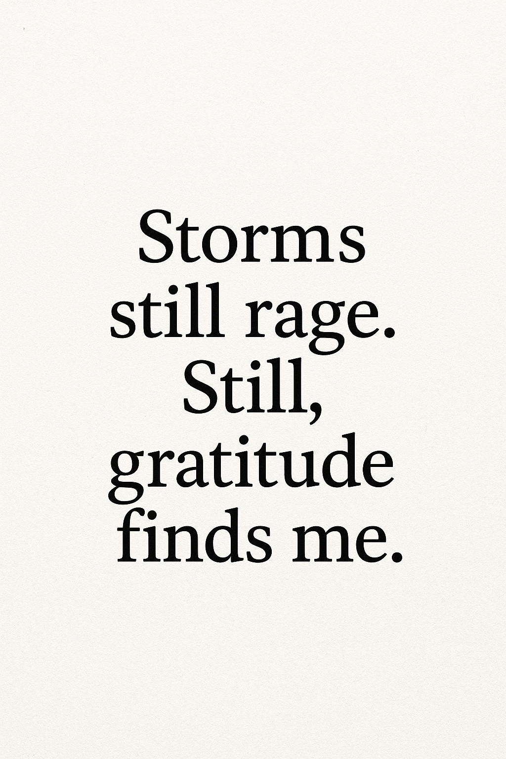 An abstract visual of a storm with the text overlay: 'Storms still rage. Still, gratitude finds me,' conveying resilience and reflection.