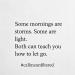 Some mornings are storms, some are light — learning to let go of emotional weight